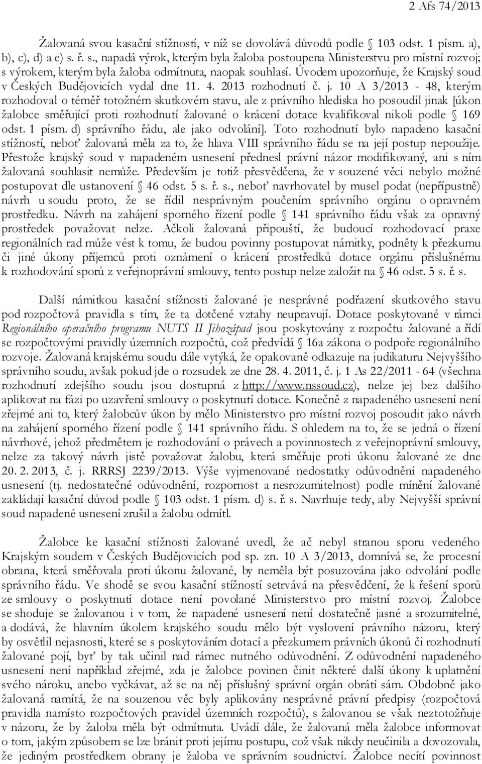 10 A 3/2013-48, kterým rozhodoval o téměř totožném skutkovém stavu, ale z právního hlediska ho posoudil jinak [úkon žalobce směřující proti rozhodnutí žalované o krácení dotace kvalifikoval nikoli