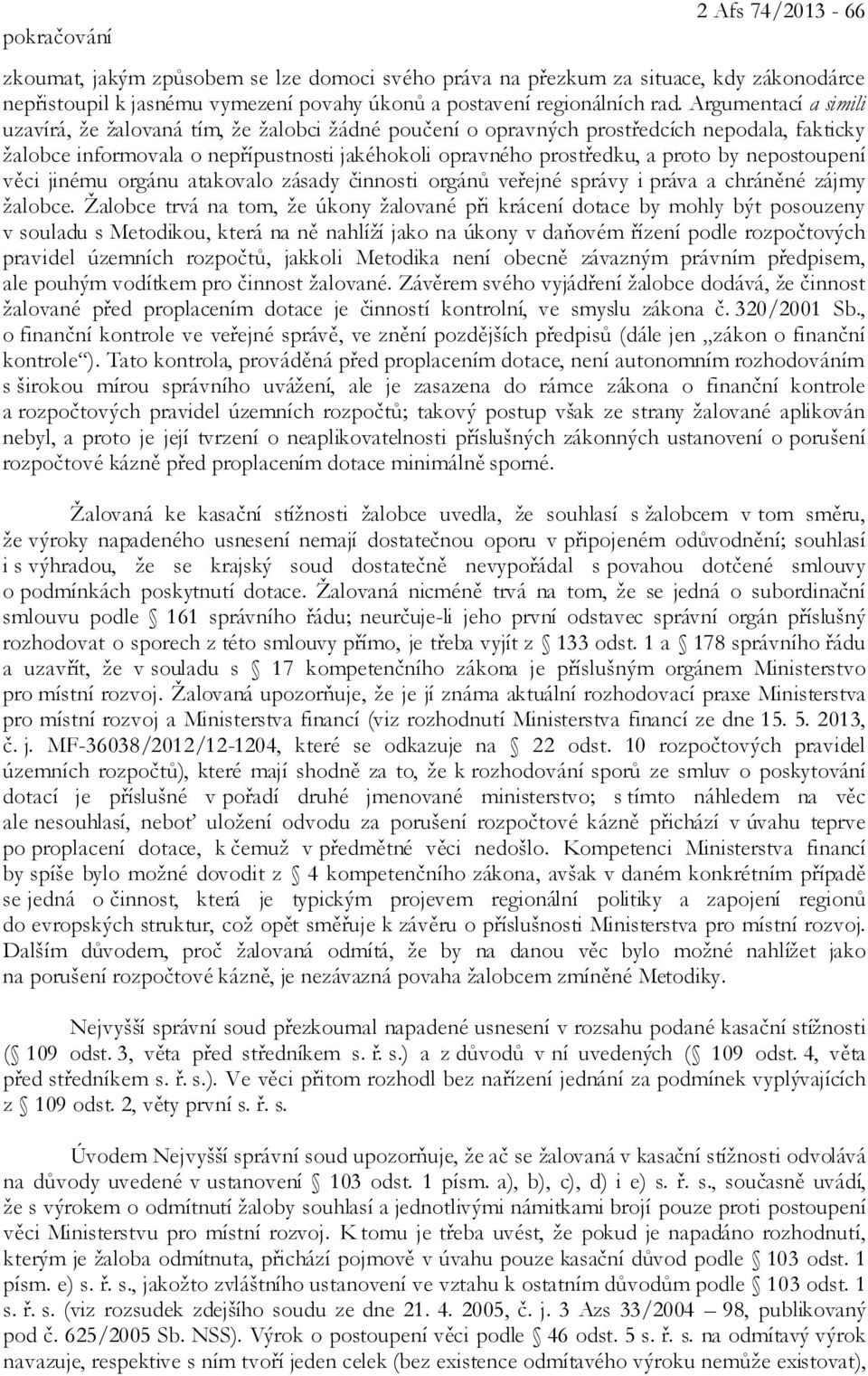 nepostoupení věci jinému orgánu atakovalo zásady činnosti orgánů veřejné správy i práva a chráněné zájmy žalobce.