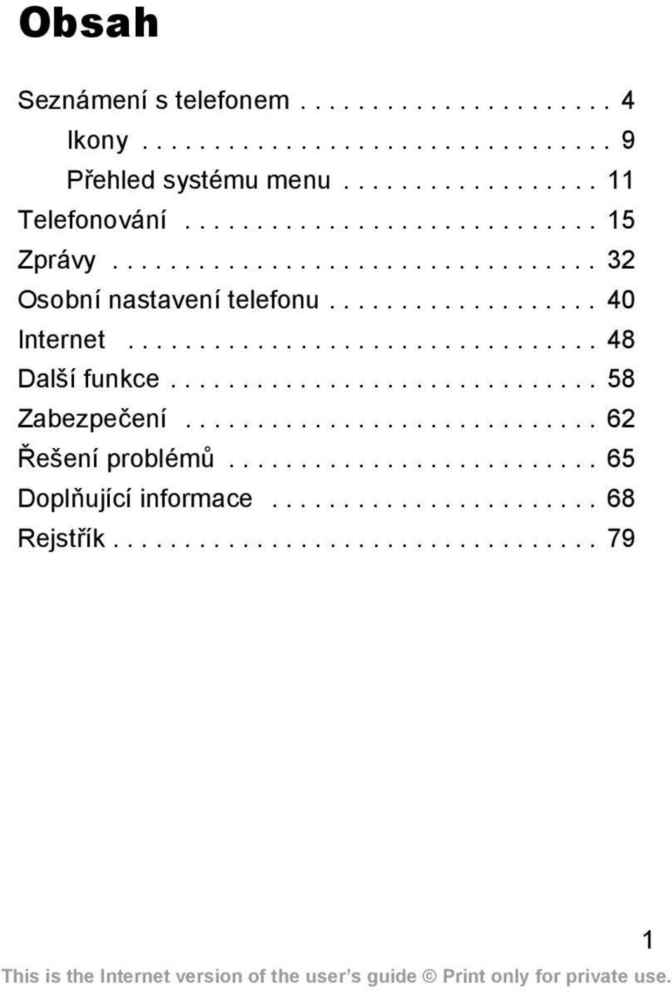 ................................ 48 Další funkce.............................. 58 Zabezpečení............................. 62 Řešení problémů.