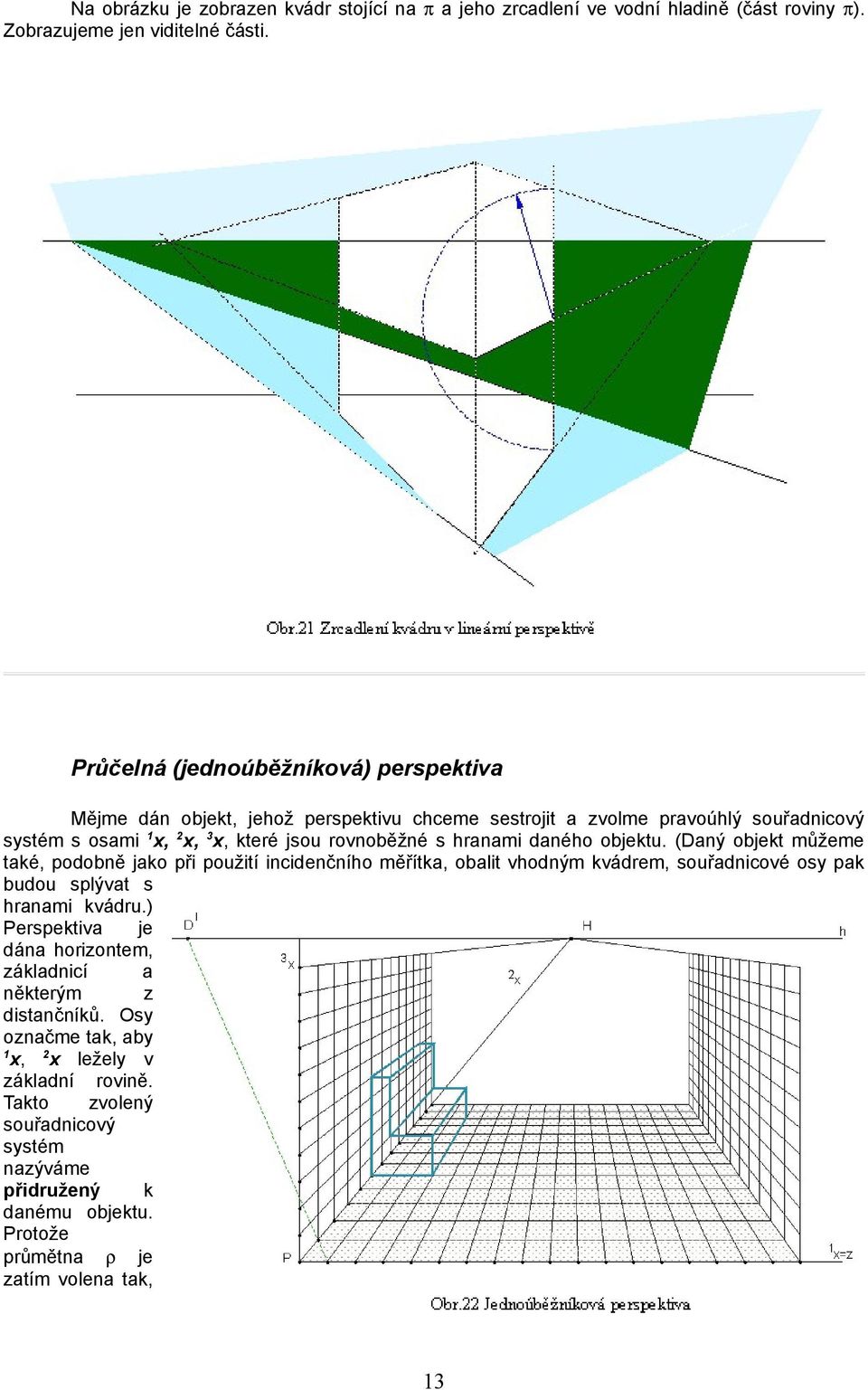 hranami daného objektu. (Daný objekt můžeme také, podobně jako při použití incidenčního měřítka, obalit vhodným kvádrem, souřadnicové osy pak budou splývat s hranami kvádru.