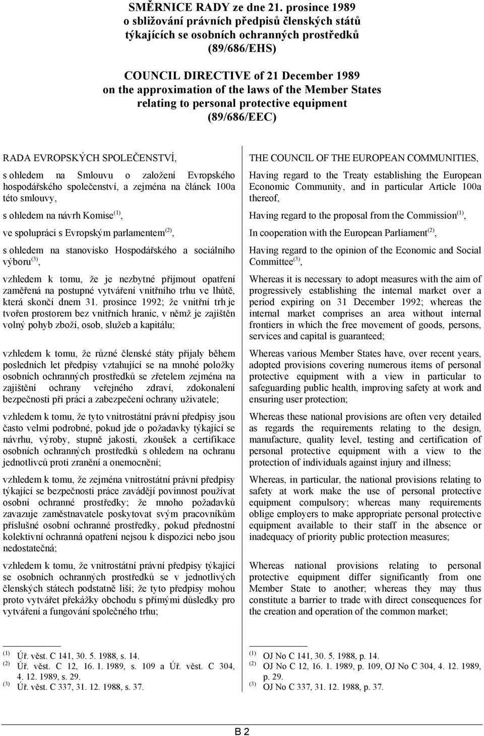 Member States relating to personal protective equipment (89/686/EEC) RADA EVROPSKÝCH SPOLEČENSTVÍ, s ohledem na Smlouvu o založení Evropského hospodářského společenství, a zejména na článek 100a této