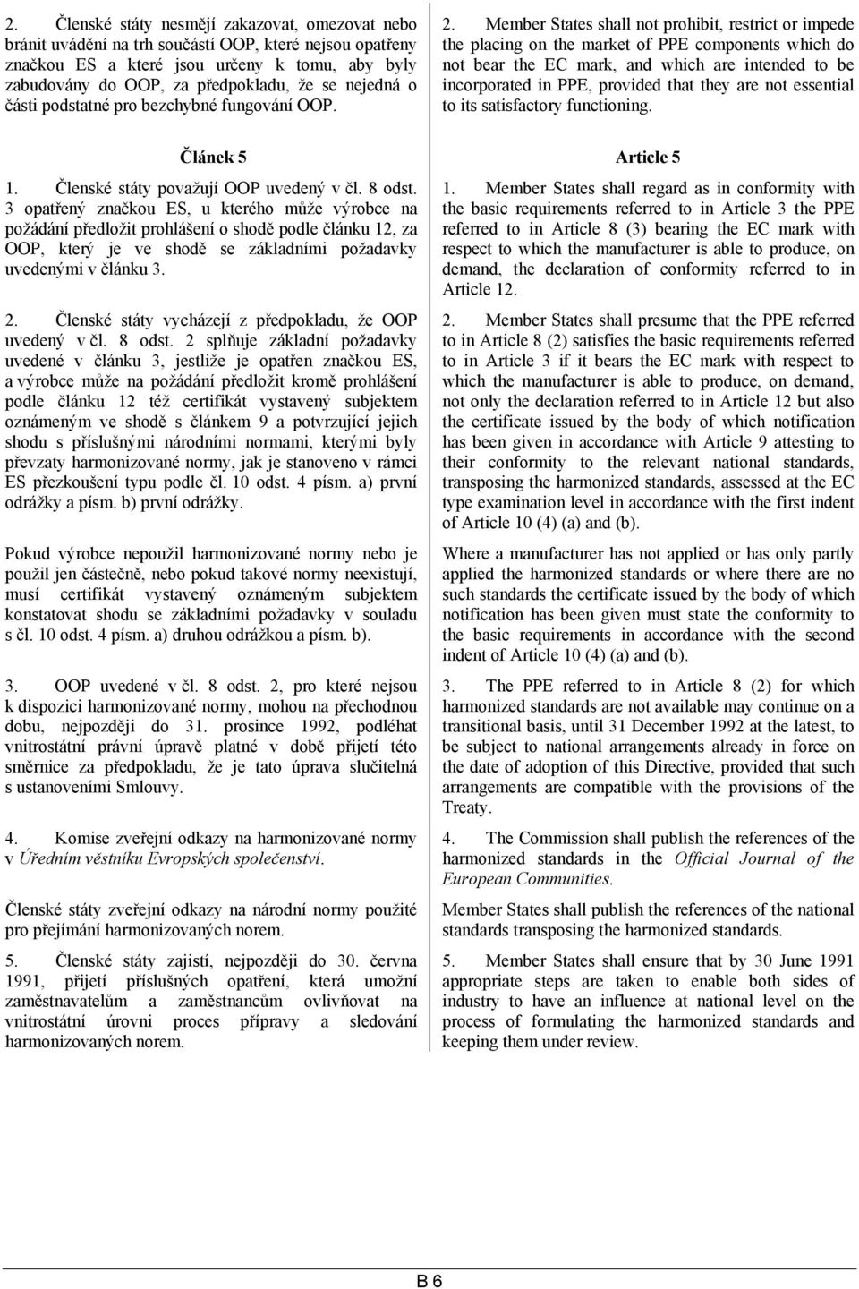 Member States shall not prohibit, restrict or impede the placing on the market of PPE components which do not bear the EC mark, and which are intended to be incorporated in PPE, provided that they