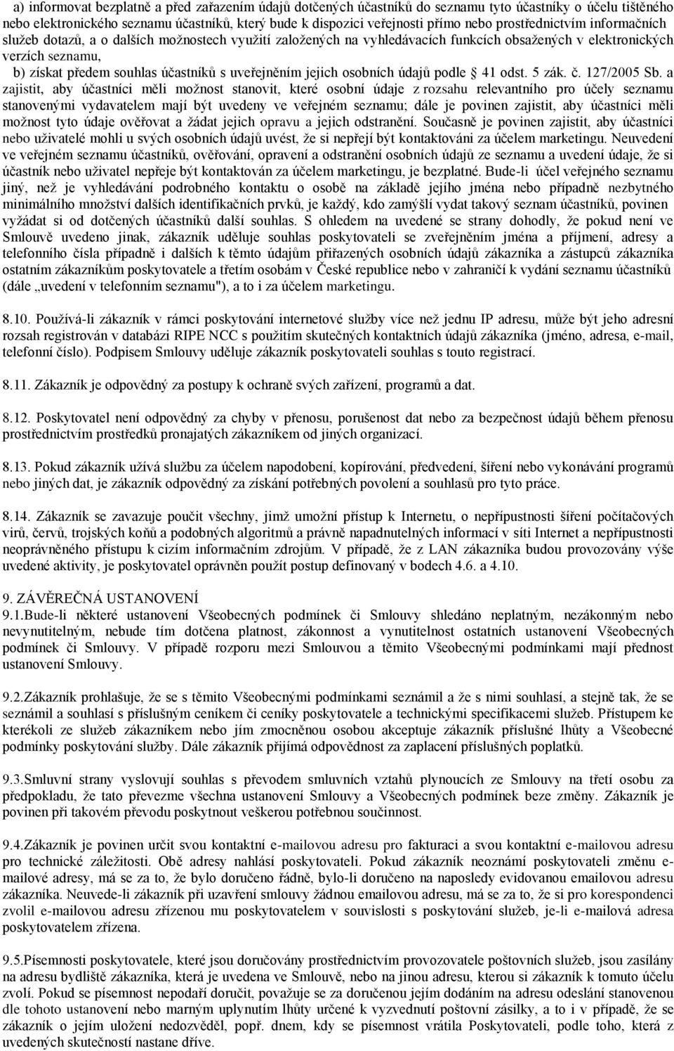 uveřejněním jejich osobních údajů podle 41 odst. 5 zák. č. 127/2005 Sb.