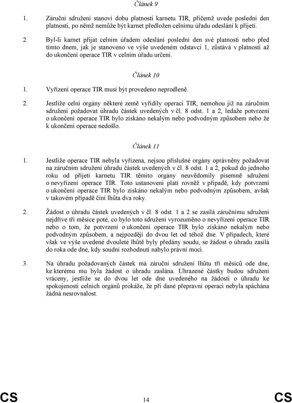 úřadu určení. Článek 10 1. Vyřízení operace TIR musí být provedeno neprodleně. 2.