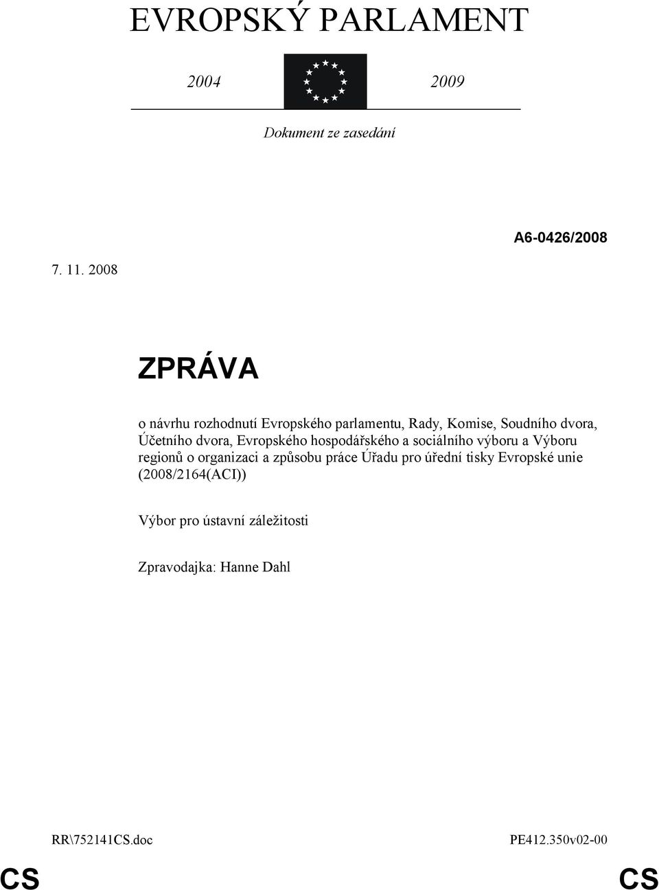 dvora, Evropského hospodářského a sociálního výboru a Výboru regionů o organizaci a způsobu práce