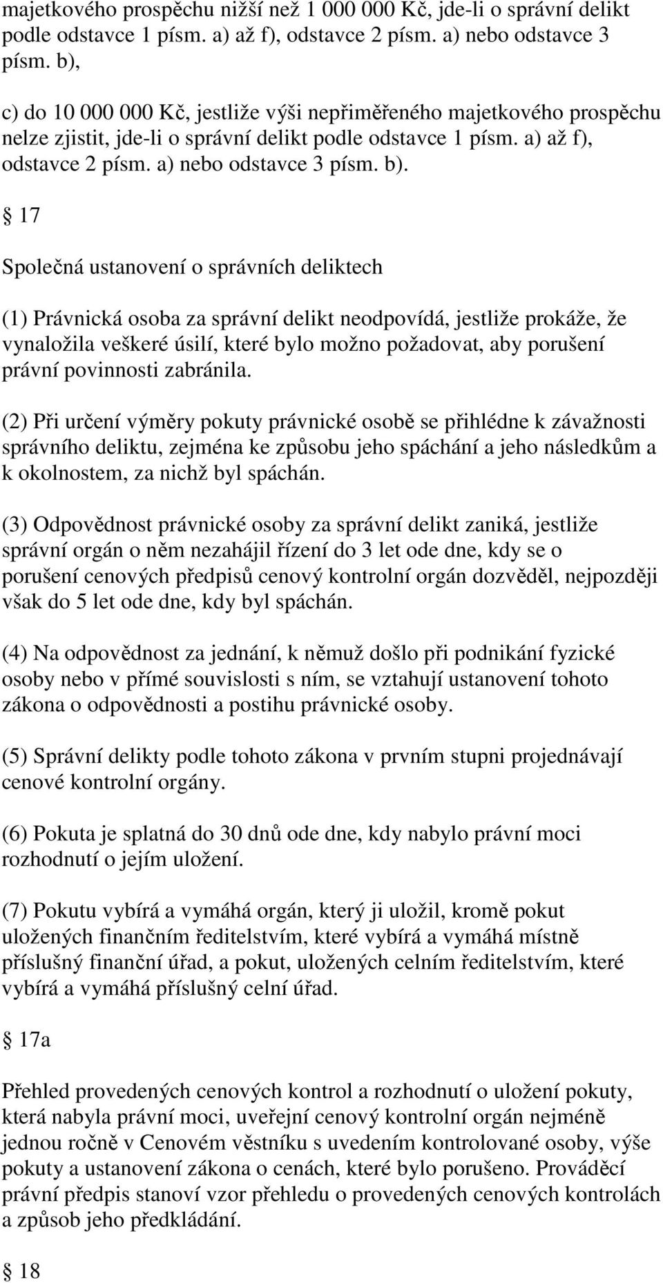 17 Společná ustanovení o správních deliktech (1) Právnická osoba za správní delikt neodpovídá, jestliže prokáže, že vynaložila veškeré úsilí, které bylo možno požadovat, aby porušení právní