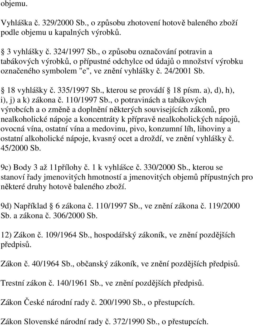 , kterou se provádí 18 písm. a), d), h), i), j) a k) zákona č. 110/1997 Sb.