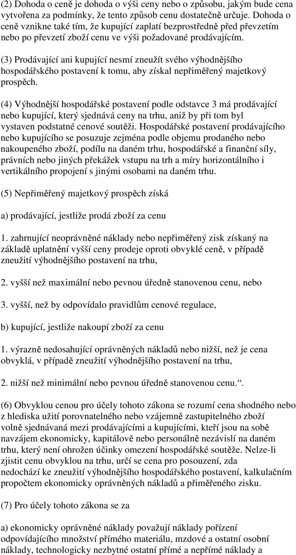 (3) Prodávající ani kupující nesmí zneužít svého výhodnějšího hospodářského postavení k tomu, aby získal nepřiměřený majetkový prospěch.