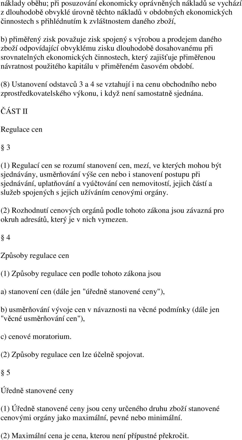 návratnost použitého kapitálu v přiměřeném časovém období. (8) Ustanovení odstavců 3 a 4 se vztahují i na cenu obchodního nebo zprostředkovatelského výkonu, i když není samostatně sjednána.