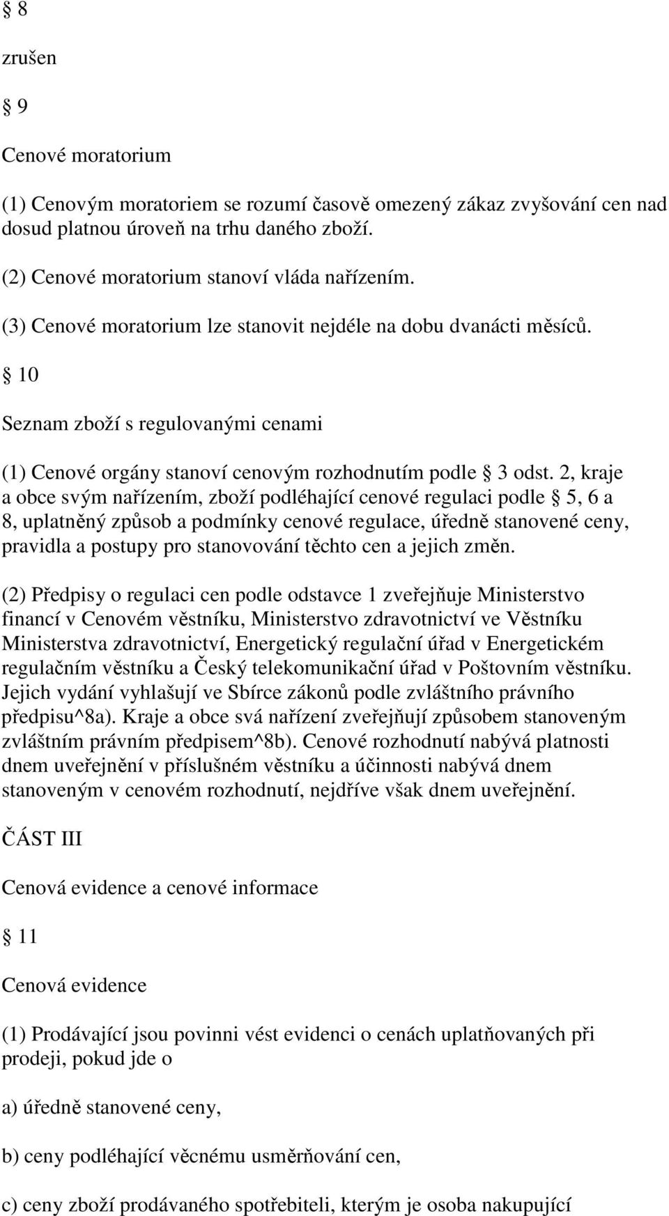 2, kraje a obce svým nařízením, zboží podléhající cenové regulaci podle 5, 6 a 8, uplatněný způsob a podmínky cenové regulace, úředně stanovené ceny, pravidla a postupy pro stanovování těchto cen a