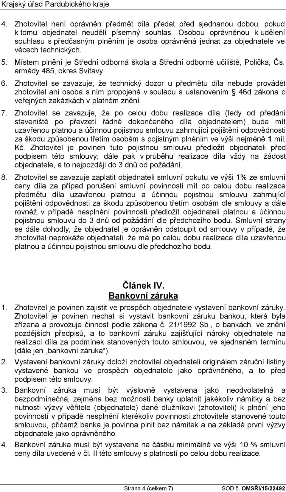 Místem plnění je Střední odborná škola a Střední odborné učiliště, Polička, Čs. armády 485, okres Svitavy. 6.