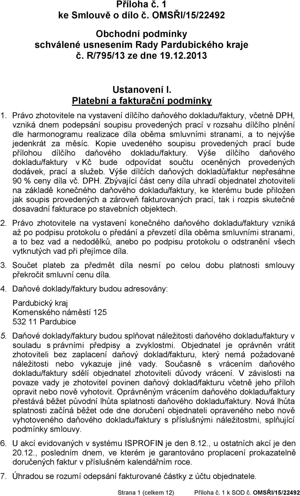 stranami, a to nejvýše jedenkrát za měsíc. Kopie uvedeného soupisu provedených prací bude přílohou dílčího daňového dokladu/faktury.