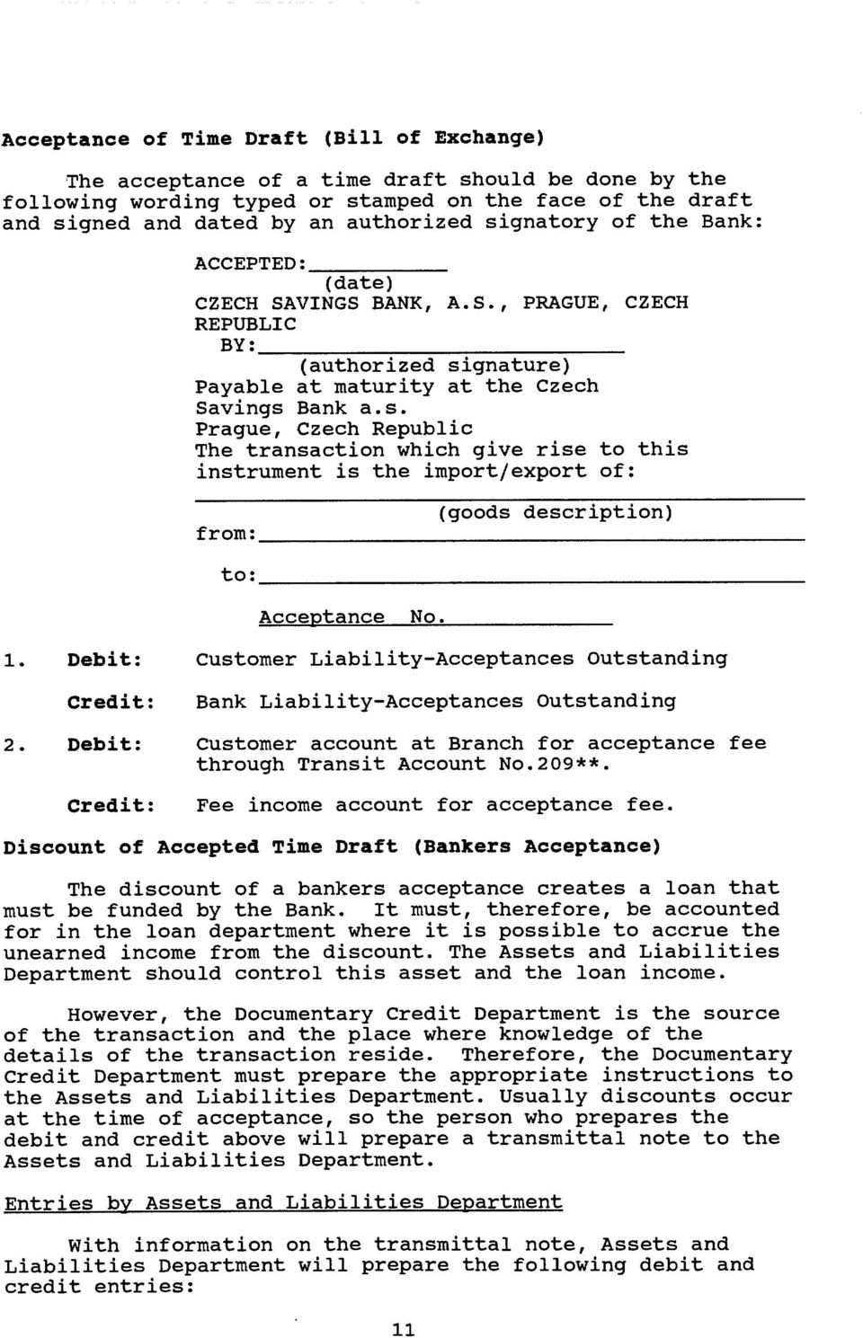 1. 2. Debit: Credit: Debit: Credit: customer Liability-Acceptances outstanding Bank Liability-Acceptances Outstanding customer account at Branch for acceptance fee through Transit Account No.209**.