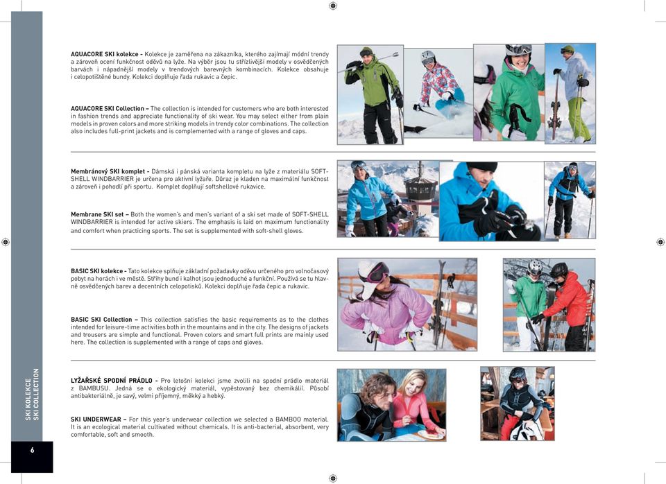 AQUACORE SKI Collection The collection is intended for customers who are both interested in fashion trends and appreciate functionality of ski wear.