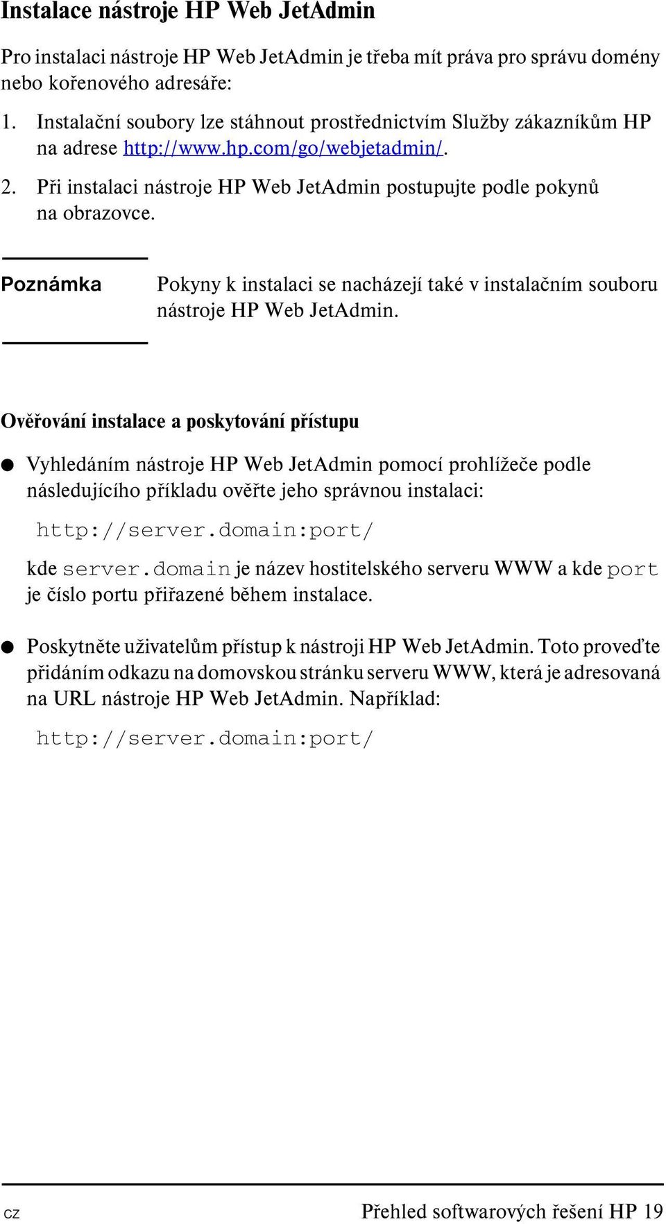 Poznámka Pokyny k instalaci se nacházejí také v instalačním souboru nástroje HP Web JetAdmin.