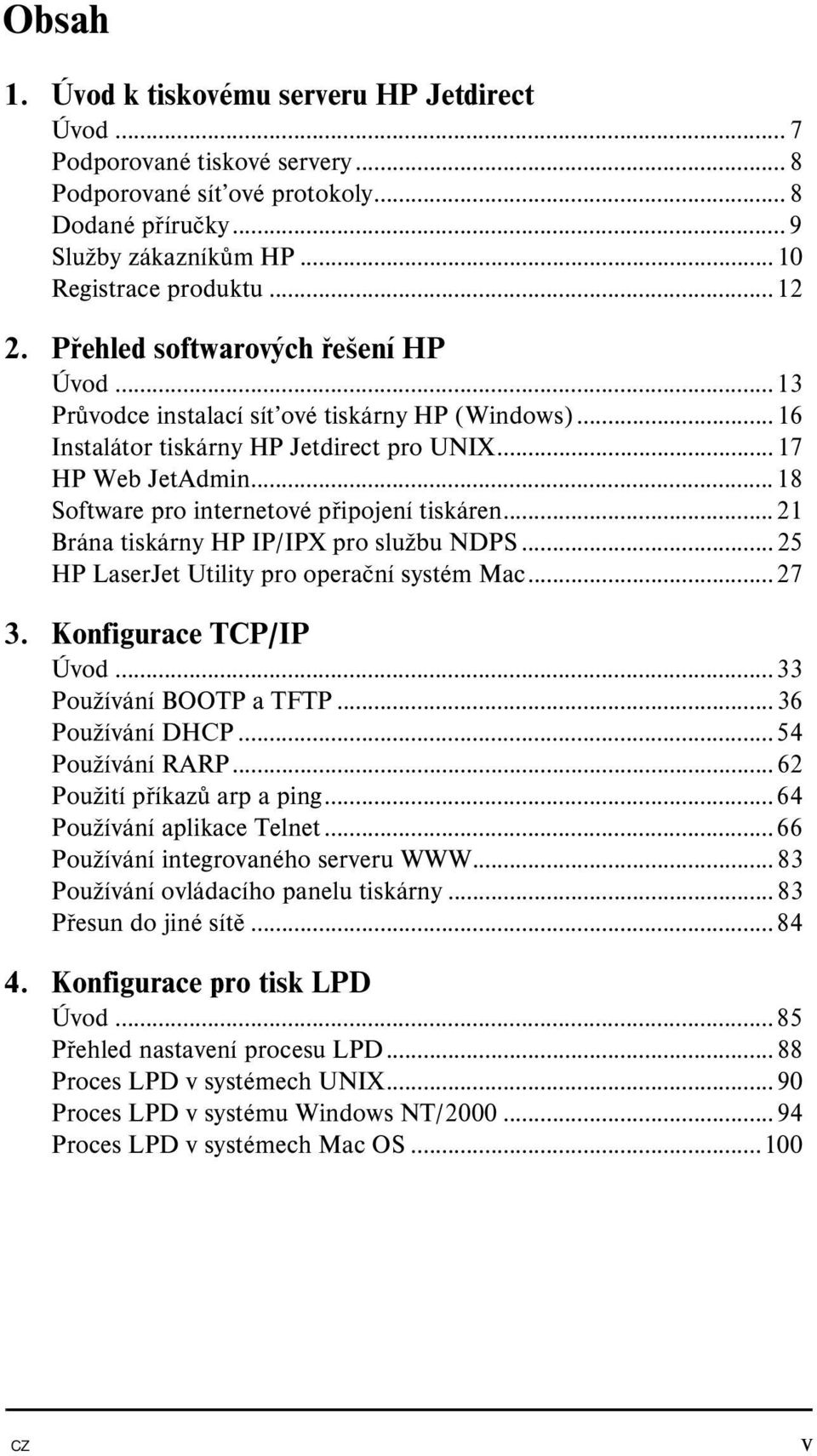 ..18 Software pro internetové připojení tiskáren...21 Brána tiskárny HP IP/IPX pro službu NDPS...25 HP LaserJet Utility pro operační systém Mac...27 3. Konfigurace TCP/IP Úvod.
