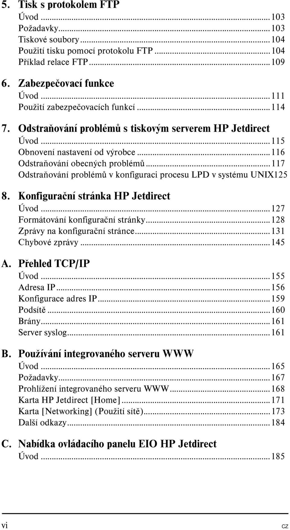 ..117 Odstraňování problémů v konfiguraci procesu LPD v systému UNIX125 8. Konfigurační stránka HP Jetdirect Úvod...127 Formátování konfigurační stránky...128 Zprávy na konfigurační stránce.