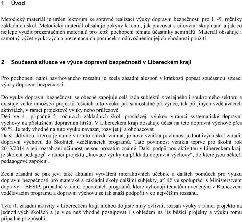 Materiál obsahuje i samotný výčet výukových a prezentačních pomůcek s odůvodněním jejich vhodnosti použití.