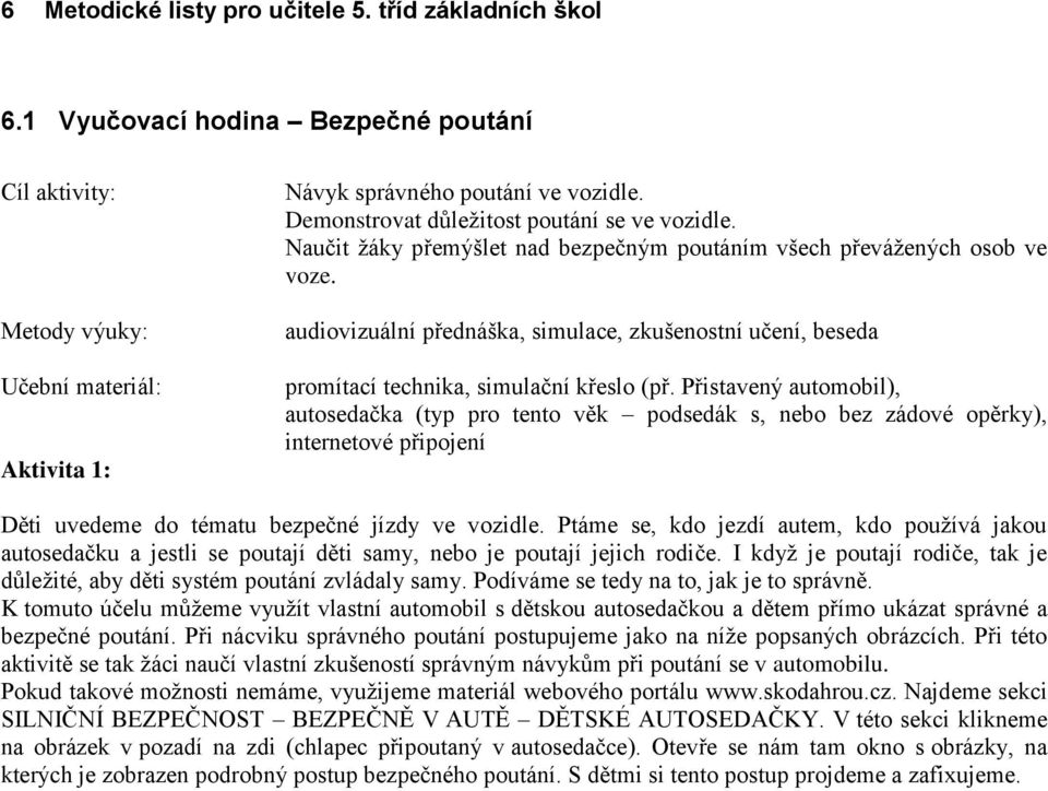 audiovizuální přednáška, simulace, zkušenostní učení, beseda promítací technika, simulační křeslo (př.