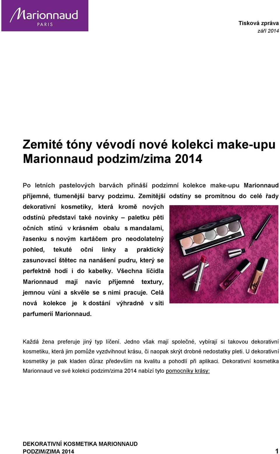 pro neodolatelný pohled, tekuté oční linky a praktický zasunovací štětec na nanášení pudru, který se perfektně hodí i do kabelky.