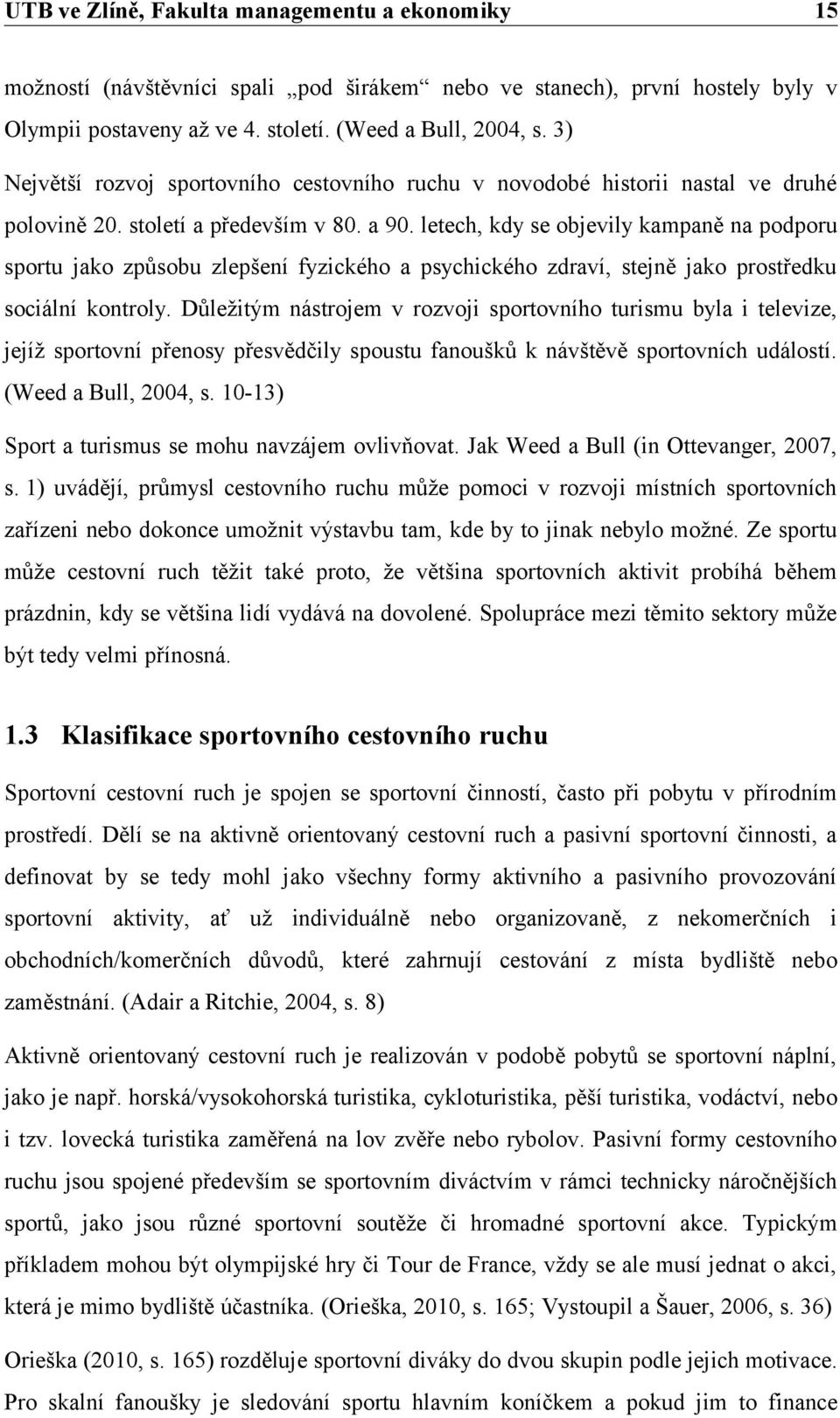 letech, kdy se objevily kampaně na podporu sportu jako způsobu zlepšení fyzického a psychického zdraví, stejně jako prostředku sociální kontroly.