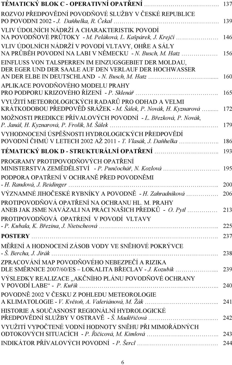 Krejčí 146 VLIV ÚDOLNÍCH NÁDRŽÍ V POVODÍ VLTAVY, OHŘE A SÁLY NA PRŮBĚH POVODNÍ NA LABI V NĚMECKU - N. Busch, M.