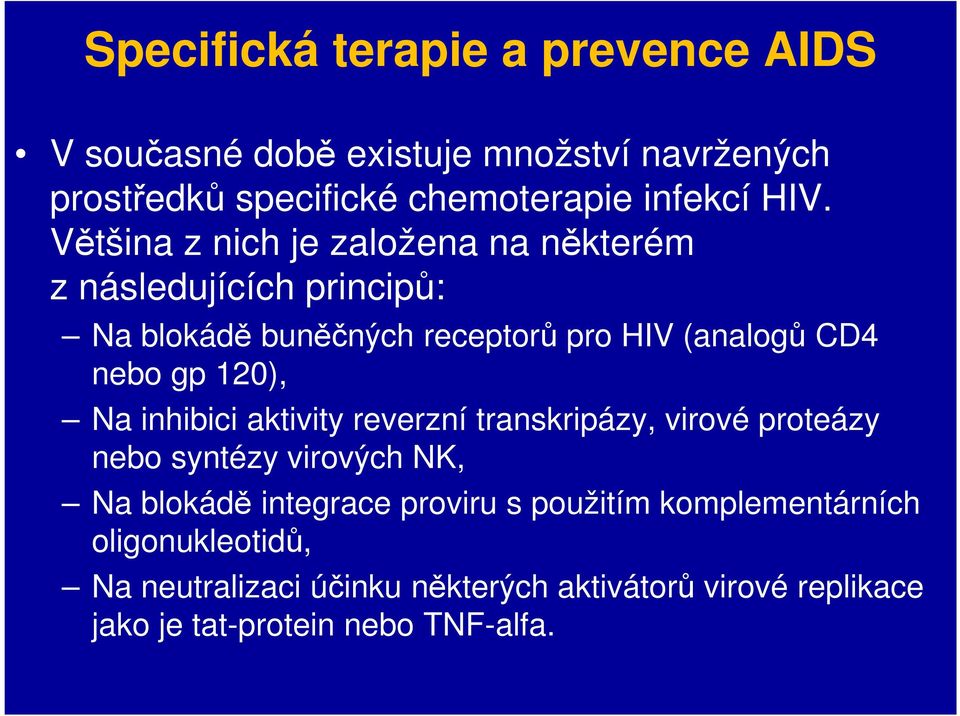 120), Na inhibici aktivity reverzní transkripázy, virové proteázy nebo syntézy virových NK, Na blokádě integrace proviru s