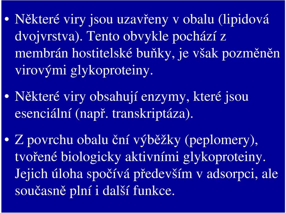 Některé viry obsahují enzymy, které jsou esenciální (např. transkriptáza).