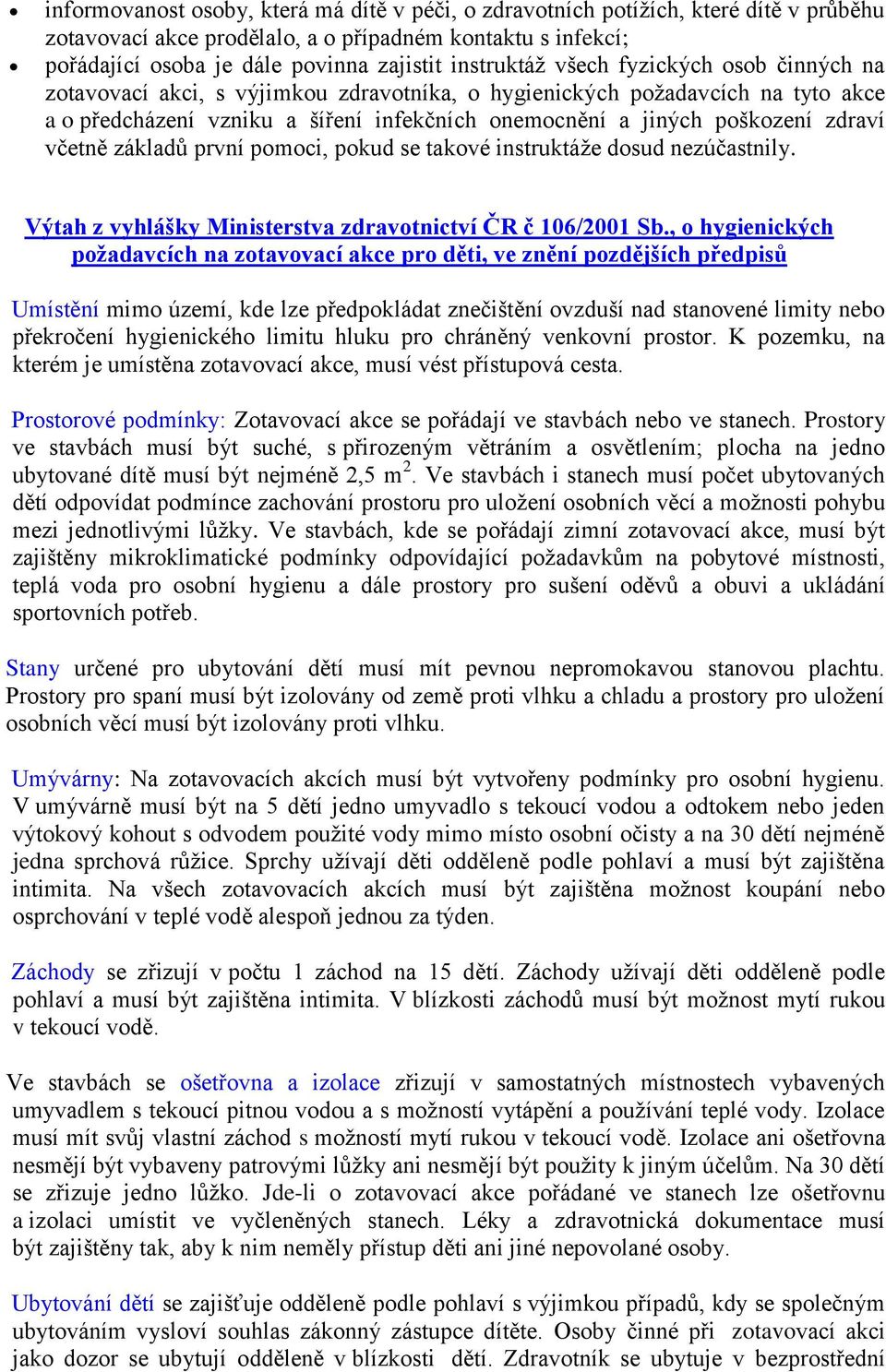 zdraví včetně základů první pomoci, pokud se takové instruktáže dosud nezúčastnily. Výtah z vyhlášky Ministerstva zdravotnictví ČR č 106/2001 Sb.