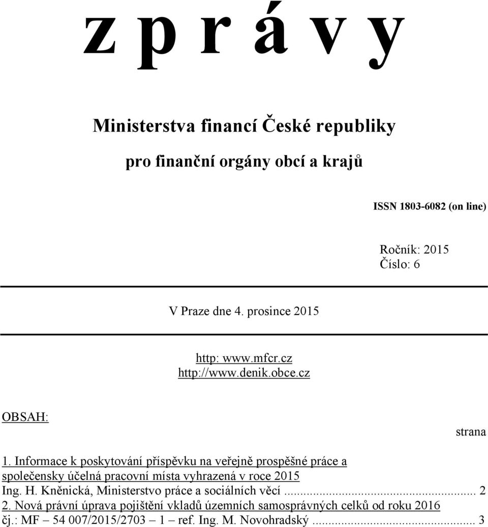 Informace k poskytování příspěvku na veřejně prospěšné práce a společensky účelná pracovní místa vyhrazená v roce 2015 Ing. H.