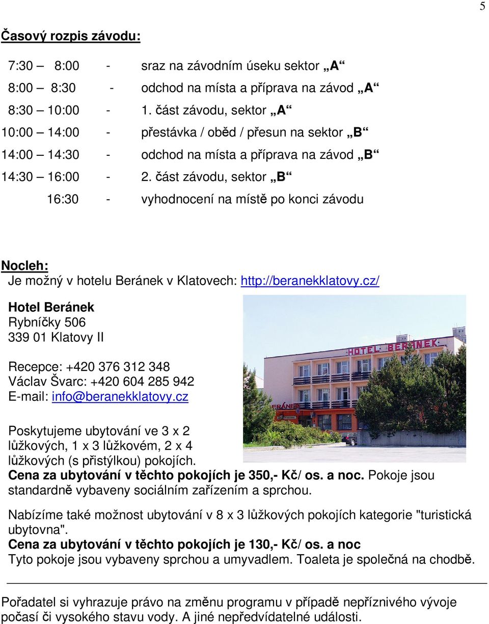 ást závodu, sektor B 16:30 - vyhodnocení na míst po konci závodu Nocleh: Je možný v hotelu Beránek v Klatovech: http://beranekklatovy.