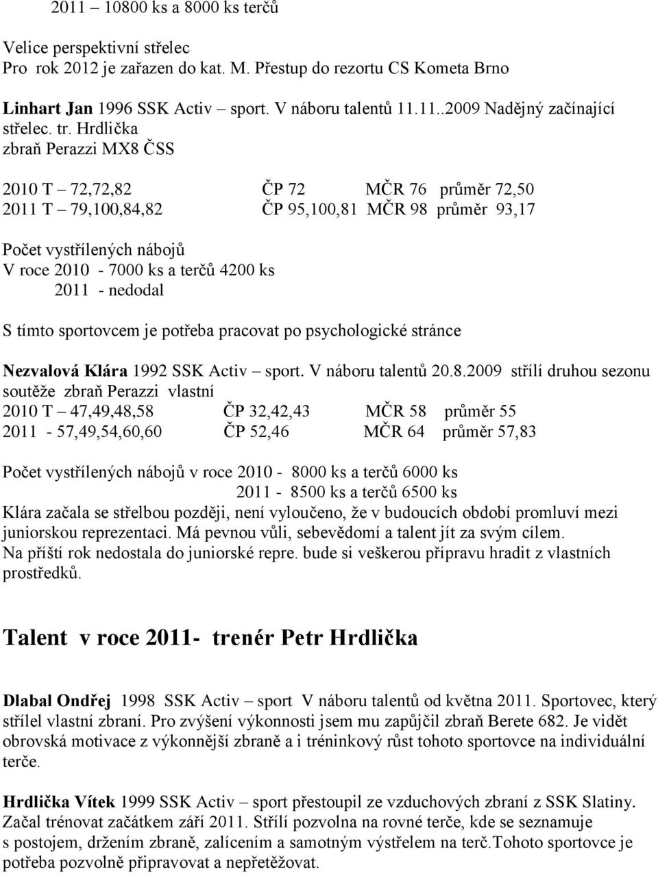 je potřeba pracovat po psychologické stránce Nezvalová Klára 1992 SSK Activ sport. V náboru talentů 20.8.