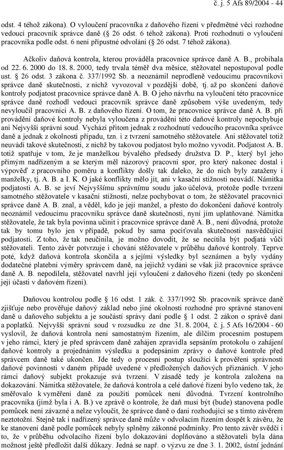 8. 2000, tedy trvala téměř dva měsíce, stěžovatel nepostupoval podle ust. 26 odst. 3 zákona č. 337/1992 Sb.