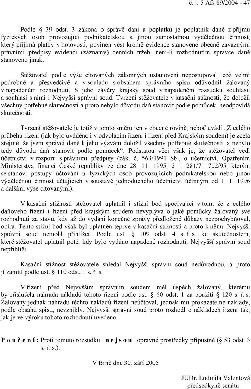 evidence stanovené obecně závaznými právními předpisy evidenci (záznamy) denních tržeb, není-li rozhodnutím správce daně stanoveno jinak.