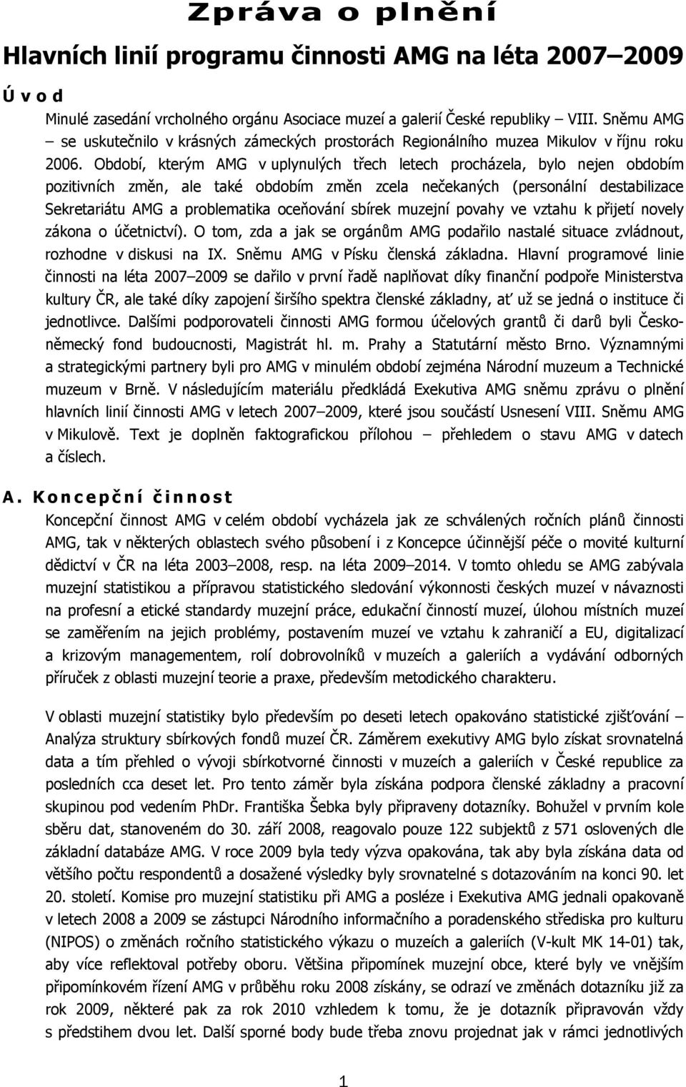 Období, kterým AMG v uplynulých třech letech procházela, bylo nejen obdobím pozitivních změn, ale také obdobím změn zcela nečekaných (personální destabilizace Sekretariátu AMG a problematika