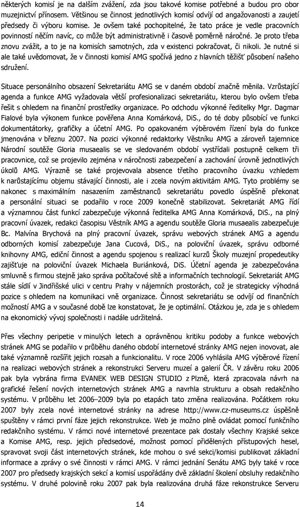 Je ovšem také pochopitelné, že tato práce je vedle pracovních povinností něčím navíc, co může být administrativně i časově poměrně náročné.