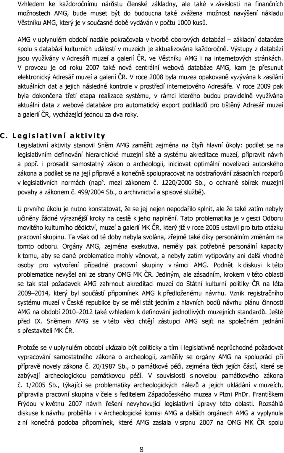 AMG v uplynulém období nadále pokračovala v tvorbě oborových databází základní databáze spolu s databází kulturních událostí v muzeích je aktualizována každoročně.