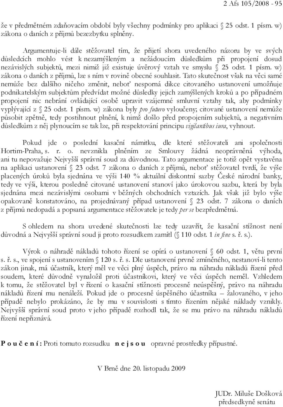 existuje úvěrový vztah ve smyslu 25 odst. 1 písm. w) zákona o daních z příjmů, lze s ním v rovině obecné souhlasit.