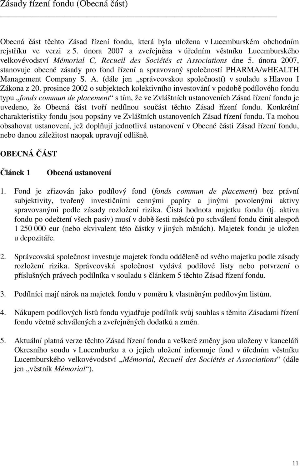 února 2007, stanovuje obecné zásady pro fond řízení a spravovaný společností PHARMA/wHEALTH Management Company S. A. (dále jen správcovskou společností) v souladu s Hlavou I Zákona z 20.