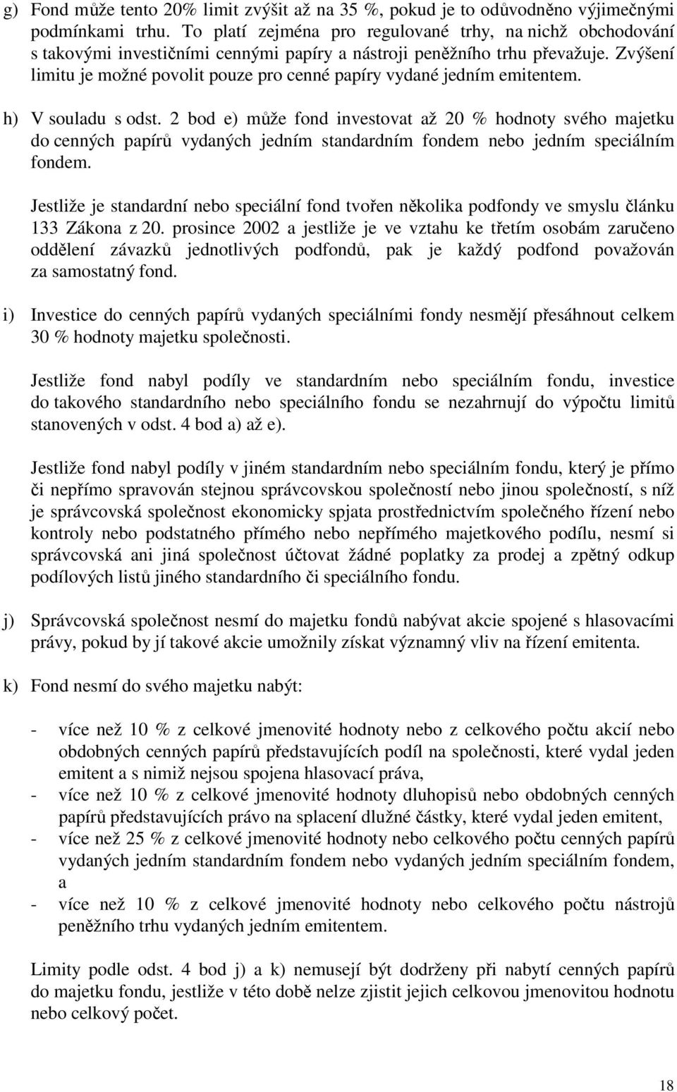 Zvýšení limitu je možné povolit pouze pro cenné papíry vydané jedním emitentem. h) V souladu s odst.