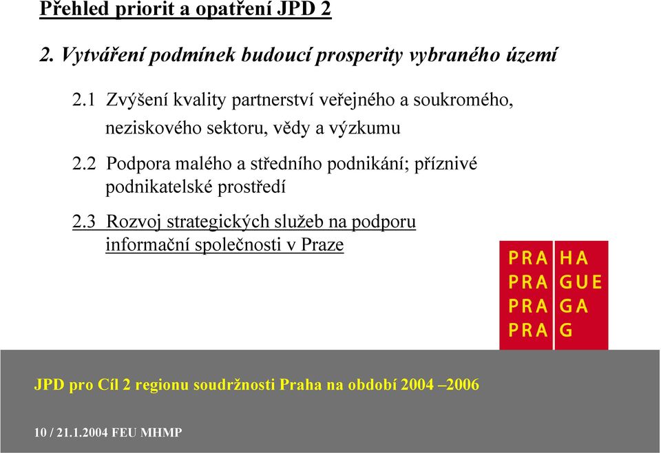 1 Zvýšení kvality partnerství veřejného a soukromého, neziskového sektoru, vědy a