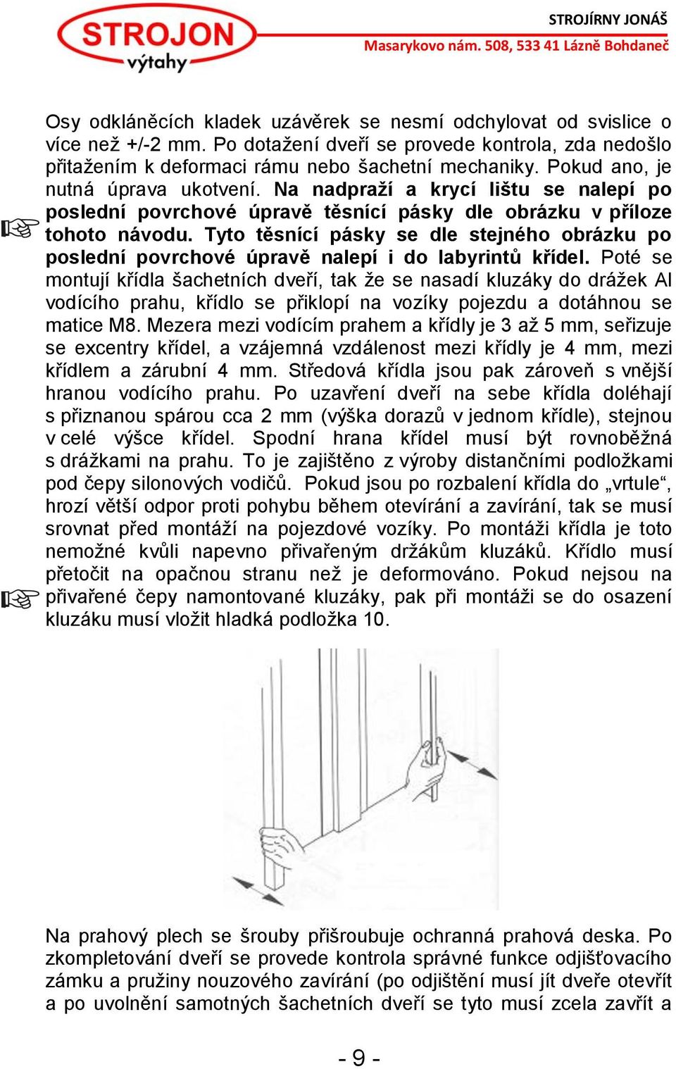 Tyto těsnící pásky se dle stejného obrázku po poslední povrchové úpravě nalepí i do labyrintů křídel.