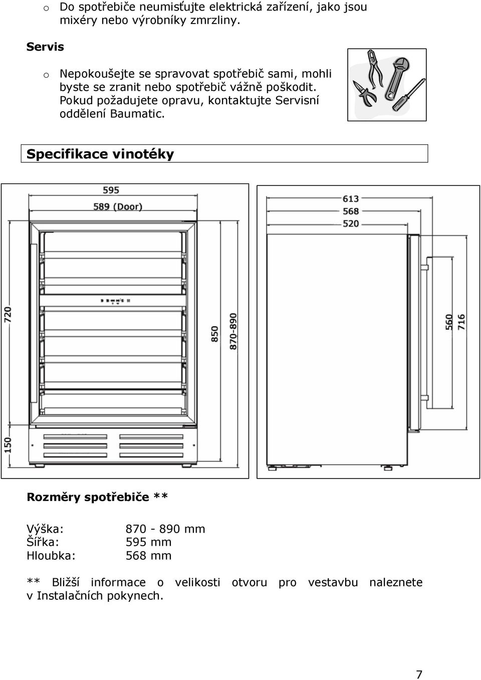 Pokud požadujete opravu, kontaktujte Servisní oddělení Baumatic.