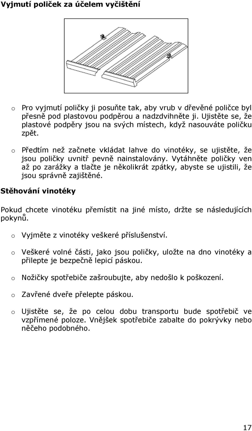 Vytáhněte poličky ven až po zarážky a tlačte je několikrát zpátky, abyste se ujistili, že jsou správně zajištěné.