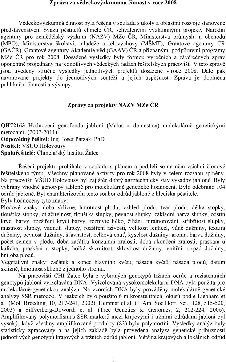 agentury Akademie věd (GAAV) ČR a přiznanými podpůrnými programy MZe ČR pro rok 2008.
