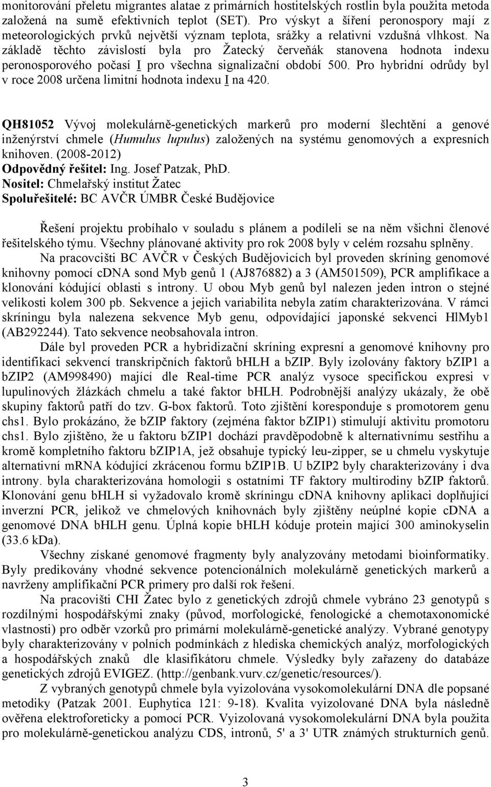 Na základě těchto závislostí byla pro Žatecký červeňák stanovena hodnota indexu peronosporového počasí I pro všechna signalizační období 500.