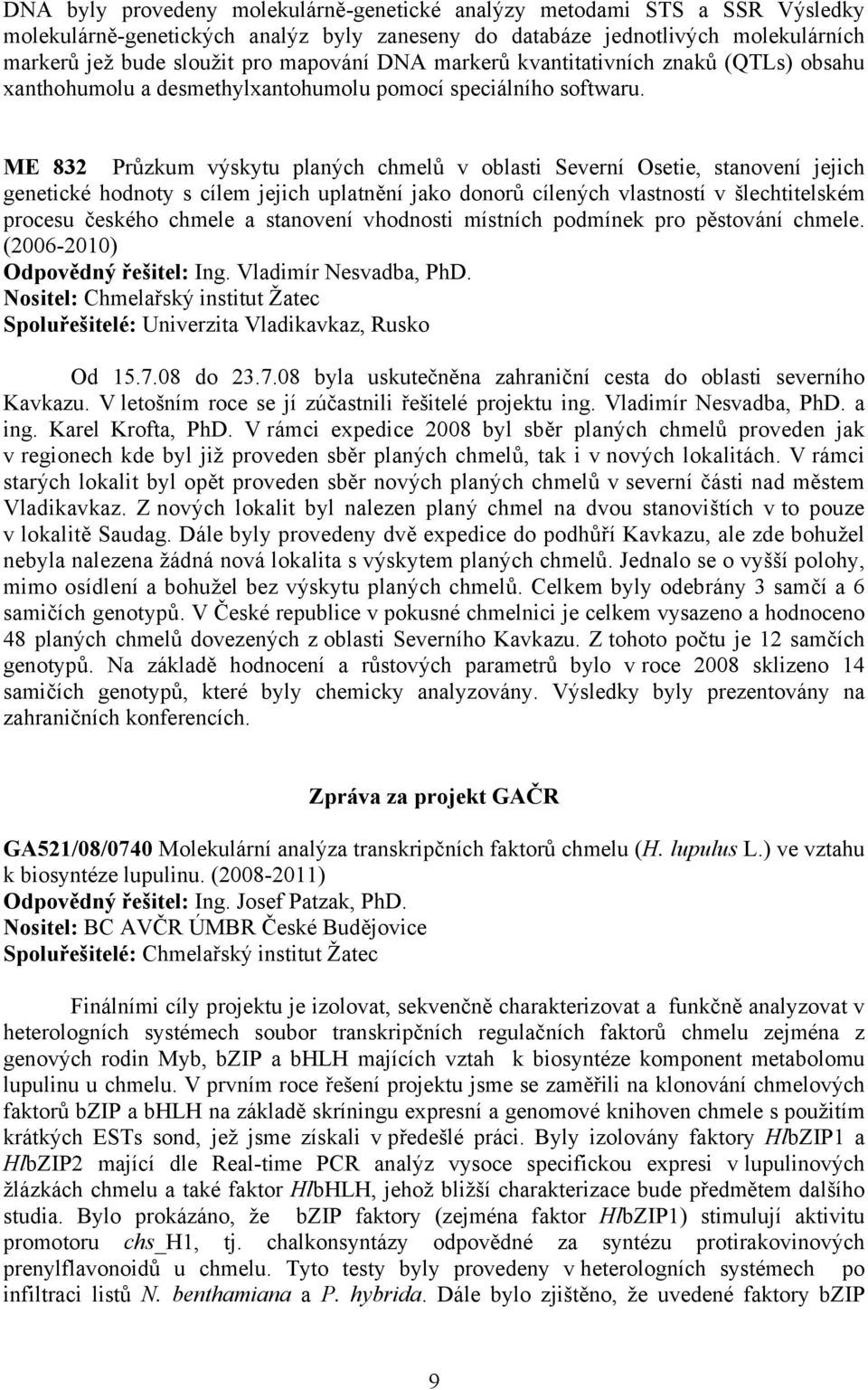 ME 832 Průzkum výskytu planých chmelů v oblasti Severní Osetie, stanovení jejich genetické hodnoty s cílem jejich uplatnění jako donorů cílených vlastností v šlechtitelském procesu českého chmele a