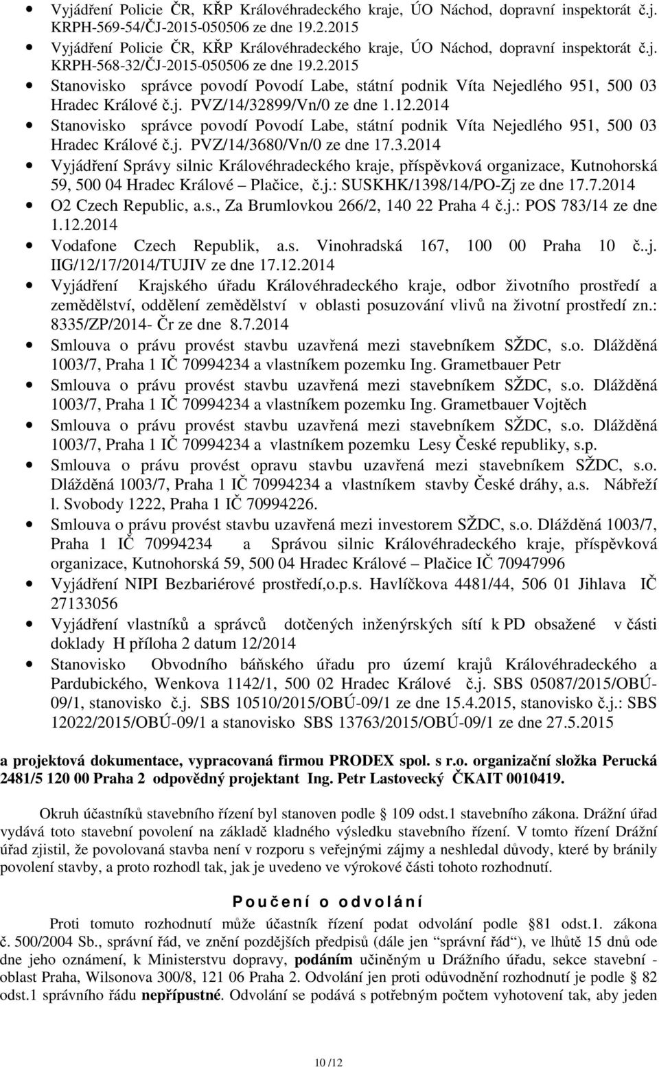 2014 Stanovisko správce povodí Povodí Labe, státní podnik Víta Nejedlého 951, 500 03 