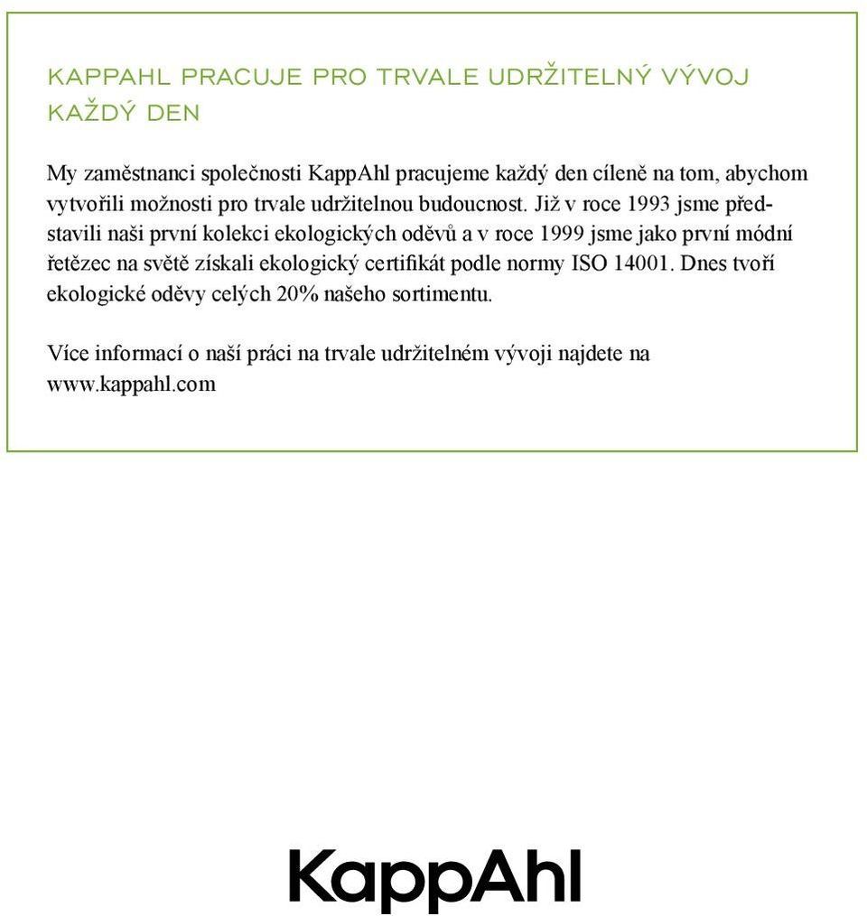 Již v roce 1993 jsme představili naši první kolekci ekologických oděvů a v roce 1999 jsme jako první módní řetězec na světě