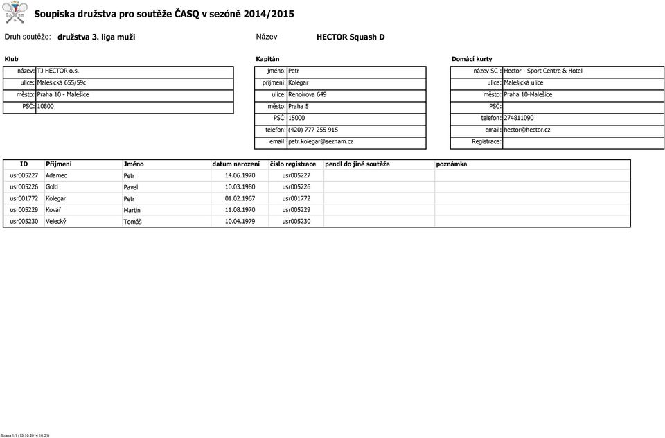 ulice: Malešická 655/59c město: Praha 10 - Malešice PSČ: 10800 jméno: příjmení: Kolegar ulice: Renoirova 649 město: Praha 5 PSČ: 15000 telefon: (420)